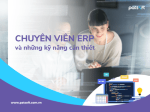 Chuyên viên ERP cần có những kỹ năng cần thiết nào? chuyên viên erp