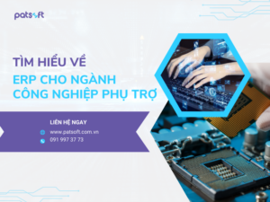 Tìm hiểu về ERP cho ngành công nghiệp phụ trợ ERP cho ngành công nghiệp phụ trợ