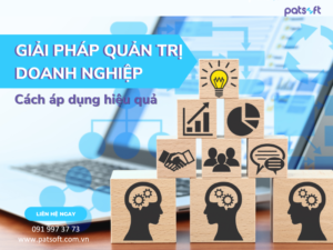 Giải pháp quản trị doanh nghiệp - Cách áp dụng hiệu quả Giải pháp quản trị doanh nghiệp