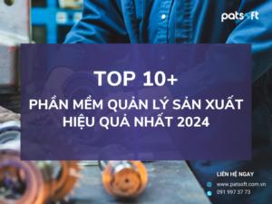 Top 10+ phần mềm quản lý sản xuất hiệu quả nhất 2024 phần mềm quản lý sản xuất